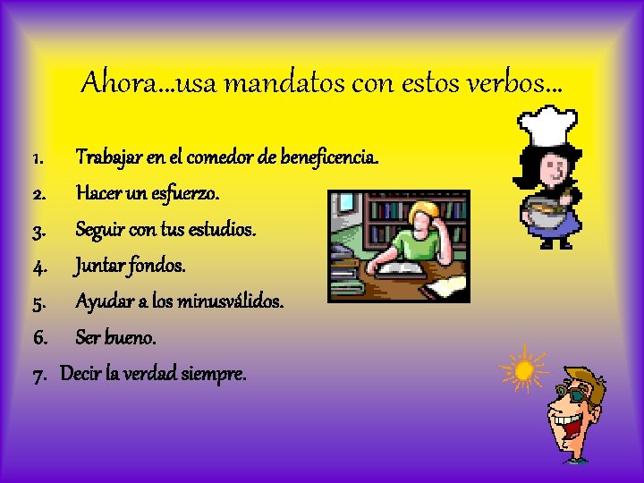 Ahora…usa mandatos con estos verbos… 1. Trabajar en el comedor de beneficencia. 2. Hacer