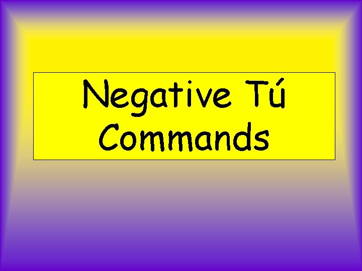 Negative Tú Commands 