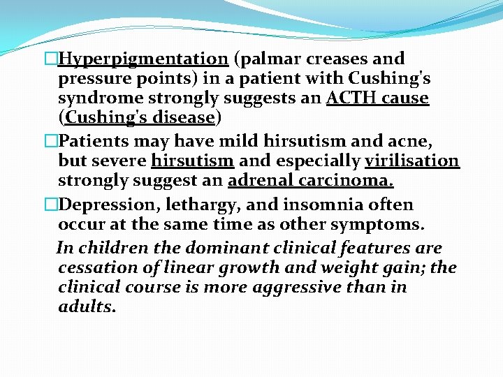 �Hyperpigmentation (palmar creases and pressure points) in a patient with Cushing's syndrome strongly suggests