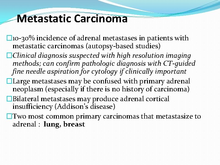 Metastatic Carcinoma � 10 -30% incidence of adrenal metastases in patients with metastatic carcinomas