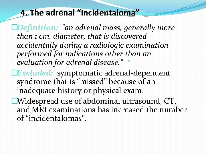4. The adrenal “Incidentaloma” �Definition: “an adrenal mass, generally more than 1 cm. diameter,