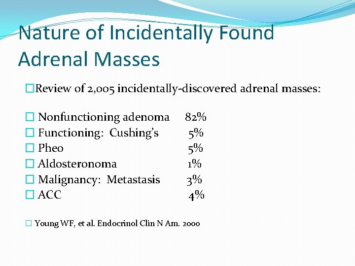 Nature of Incidentally Found Adrenal Masses �Review of 2, 005 incidentally-discovered adrenal masses: �