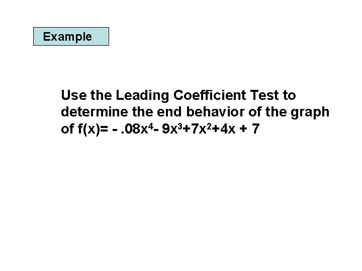Example Use the Leading Coefficient Test to determine the end behavior of the graph