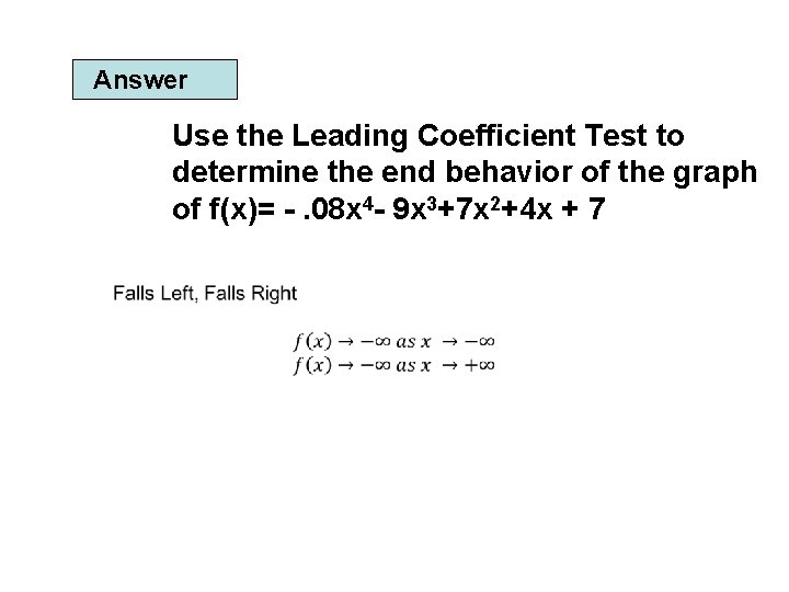 Answer Use the Leading Coefficient Test to determine the end behavior of the graph