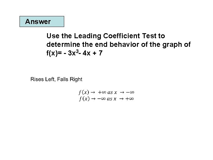 Answer Use the Leading Coefficient Test to determine the end behavior of the graph
