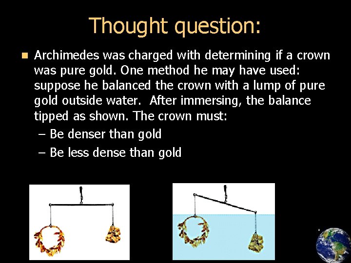 Thought question: n Archimedes was charged with determining if a crown was pure gold.