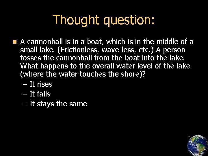 Thought question: n A cannonball is in a boat, which is in the middle