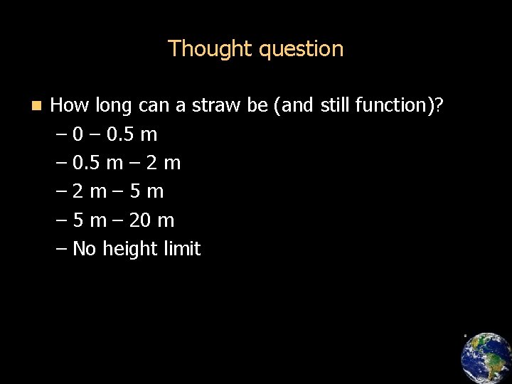 Thought question n How long can a straw be (and still function)? – 0.