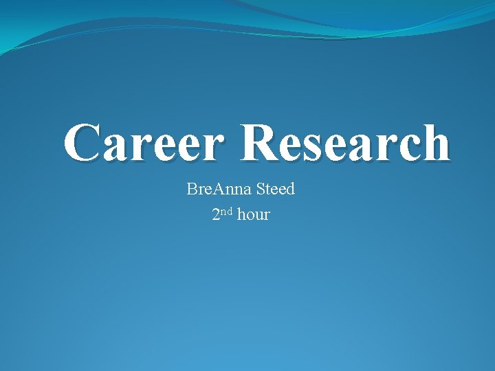 Career Research Bre. Anna Steed 2 nd hour 
