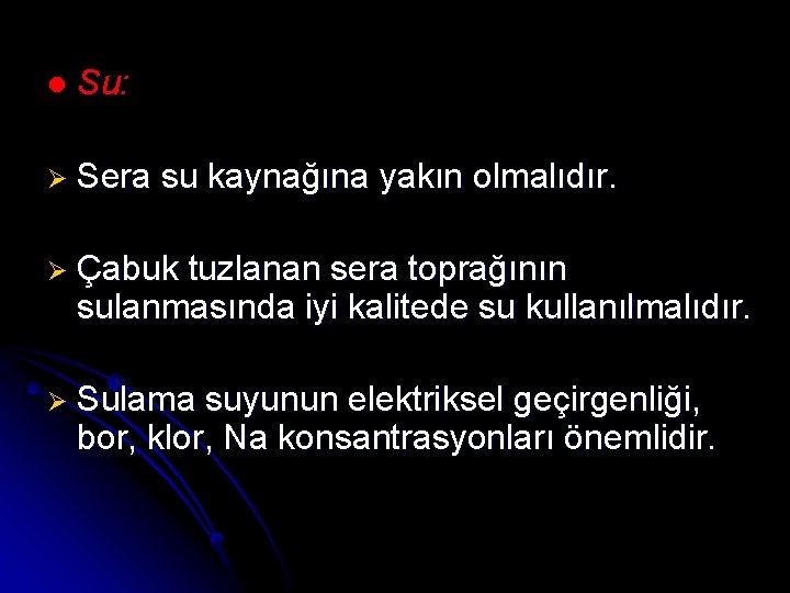 l Su: Ø Sera su kaynağına yakın olmalıdır. Ø Çabuk tuzlanan sera toprağının sulanmasında