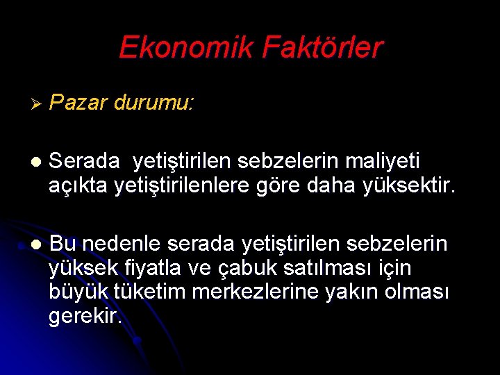 Ekonomik Faktörler Ø Pazar durumu: l Serada yetiştirilen sebzelerin maliyeti açıkta yetiştirilenlere göre daha