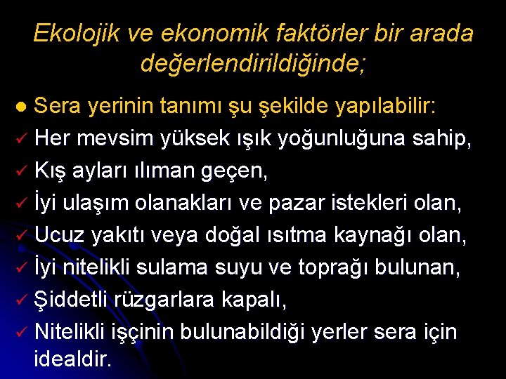 Ekolojik ve ekonomik faktörler bir arada değerlendirildiğinde; Sera yerinin tanımı şu şekilde yapılabilir: ü