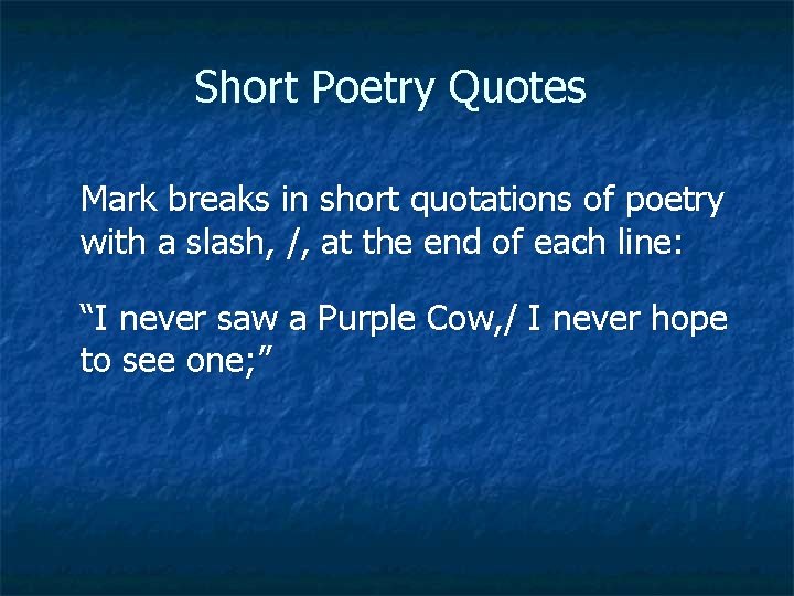 Short Poetry Quotes Mark breaks in short quotations of poetry with a slash, /,