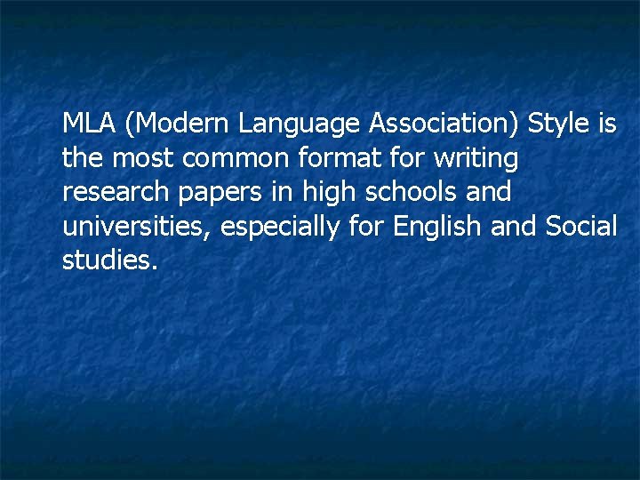 MLA (Modern Language Association) Style is the most common format for writing research papers