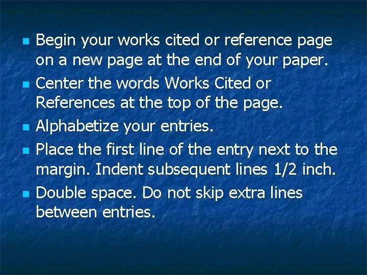 n n n Begin your works cited or reference page on a new page