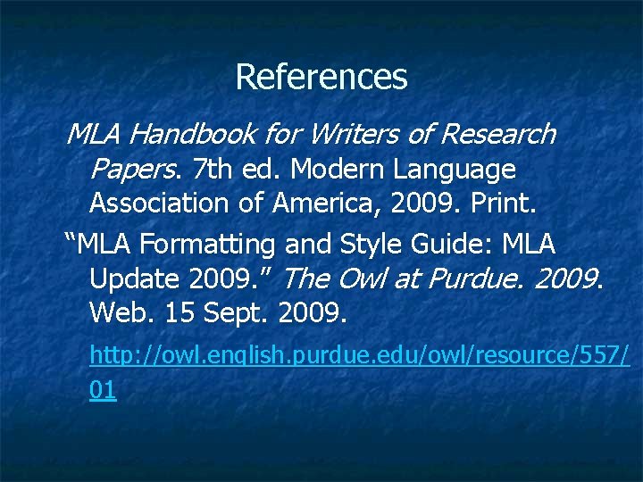 References MLA Handbook for Writers of Research Papers. 7 th ed. Modern Language Association