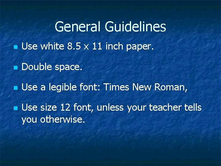 General Guidelines n Use white 8. 5 x 11 inch paper. n Double space.