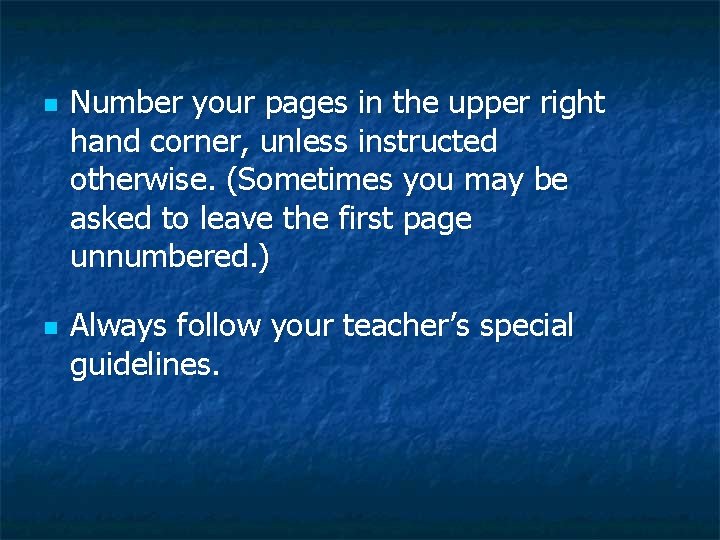 n n Number your pages in the upper right hand corner, unless instructed otherwise.