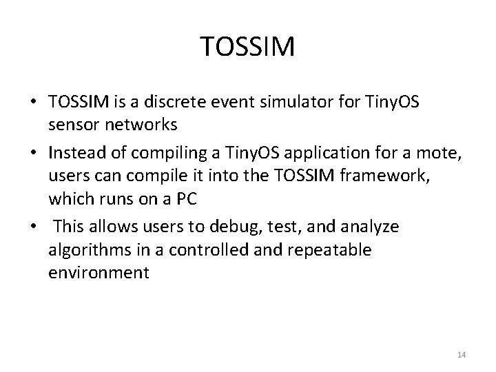 TOSSIM • TOSSIM is a discrete event simulator for Tiny. OS sensor networks •