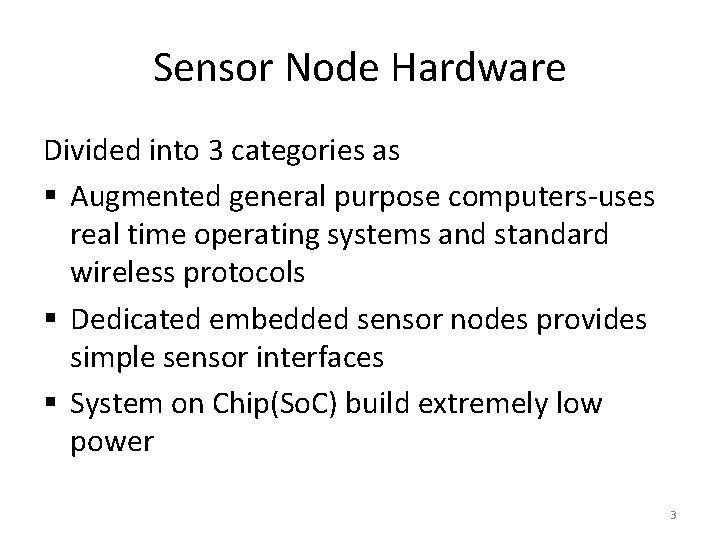 Sensor Node Hardware Divided into 3 categories as § Augmented general purpose computers-uses real