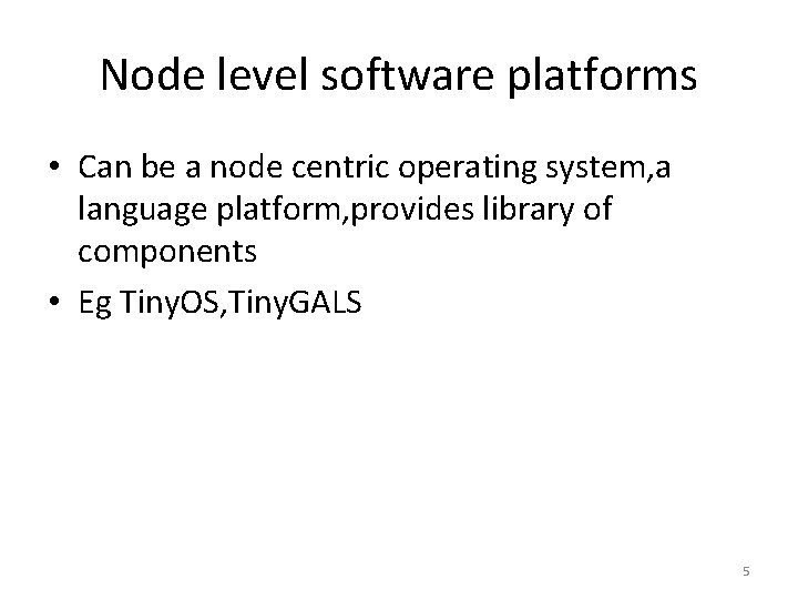 Node level software platforms • Can be a node centric operating system, a language