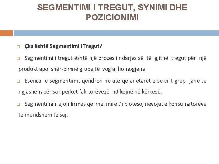 SEGMENTIMI I TREGUT, SYNIMI DHE POZICIONIMI Çka është Segmentimi i Tregut? Segmentimi i tregut