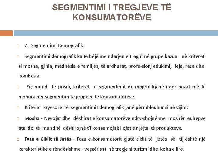 SEGMENTIMI I TREGJEVE TË KONSUMATORËVE 2. Segmentimi Demografik Segmentimi demografik ka të bëjë me