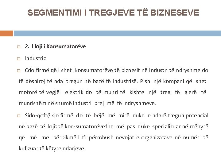 SEGMENTIMI I TREGJEVE TË BIZNESEVE 2. Lloji i Konsumatorëve Industria Çdo firmë që i