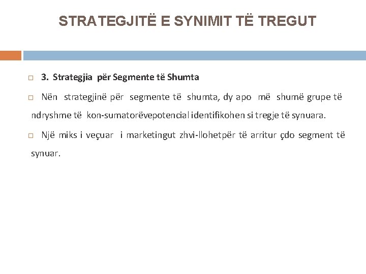 STRATEGJITË E SYNIMIT TË TREGUT 3. Strategjia për Segmente të Shumta Nën strategjinë për