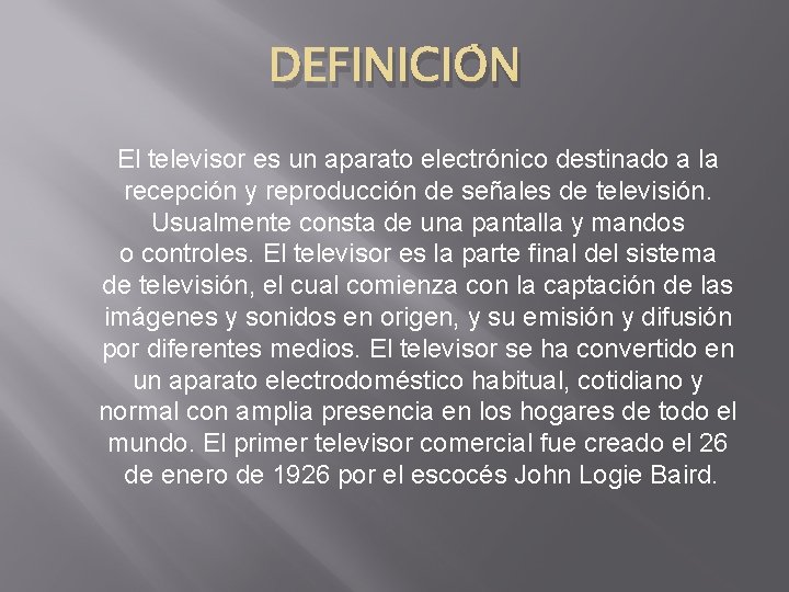 DEFINICIÓN El televisor es un aparato electrónico destinado a la recepción y reproducción de DEFINICIÓN El televisor es un aparato electrónico destinado a la recepción y reproducción de