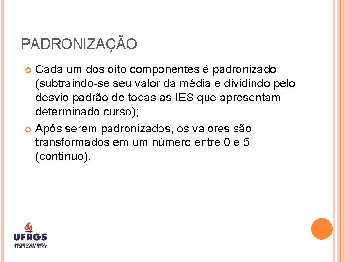 PADRONIZAÇÃO Cada um dos oito componentes é padronizado (subtraindo-se seu valor da média e