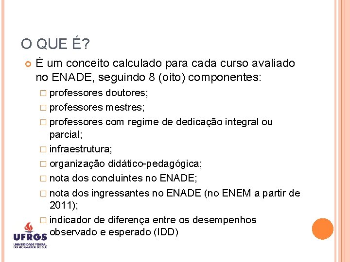 O QUE É? É um conceito calculado para cada curso avaliado no ENADE, seguindo