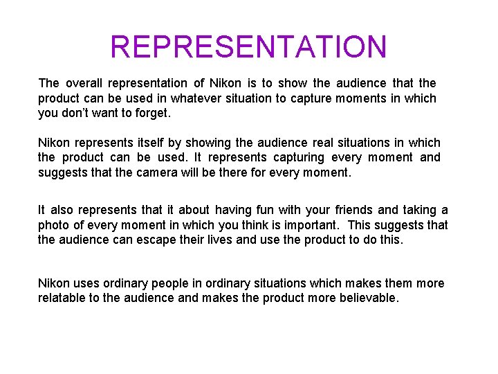 REPRESENTATION The overall representation of Nikon is to show the audience that the product
