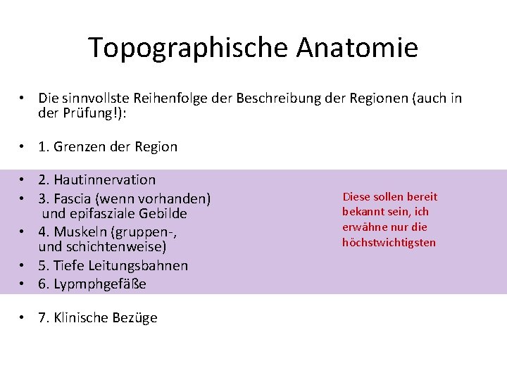 Topographische Anatomie • Die sinnvollste Reihenfolge der Beschreibung der Regionen (auch in der Prüfung!):