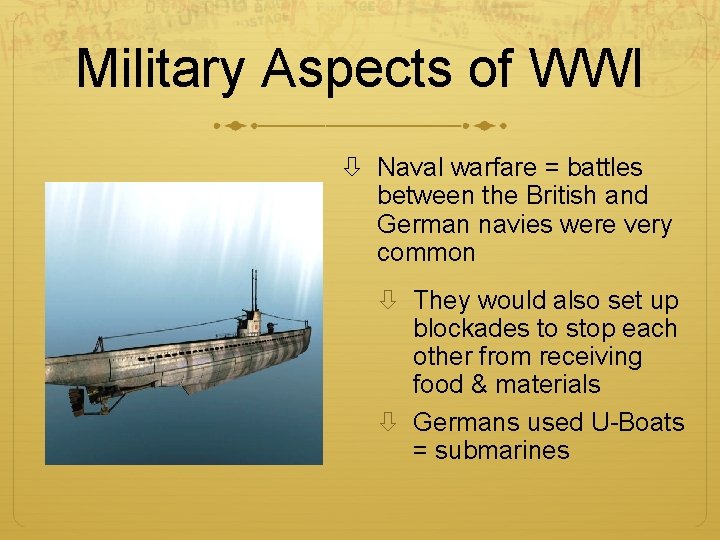 Military Aspects of WWI Naval warfare = battles between the British and German navies