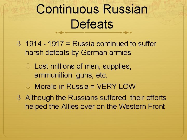 Continuous Russian Defeats 1914 - 1917 = Russia continued to suffer harsh defeats by