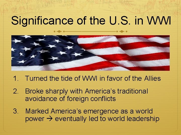 Significance of the U. S. in WWI 1. Turned the tide of WWI in