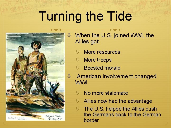 Turning the Tide When the U. S. joined WWI, the Allies got: More resources