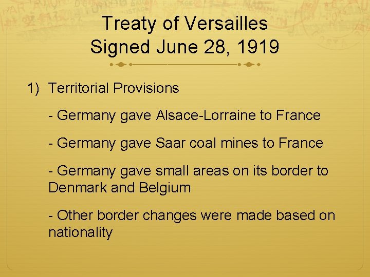 Treaty of Versailles Signed June 28, 1919 1) Territorial Provisions - Germany gave Alsace-Lorraine