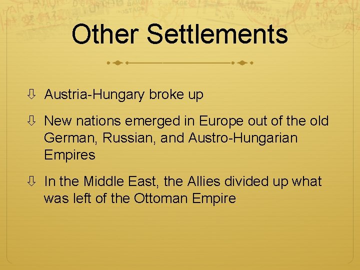 Other Settlements Austria-Hungary broke up New nations emerged in Europe out of the old