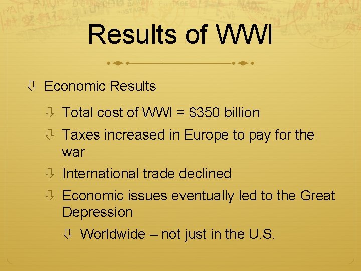 Results of WWI Economic Results Total cost of WWI = $350 billion Taxes increased