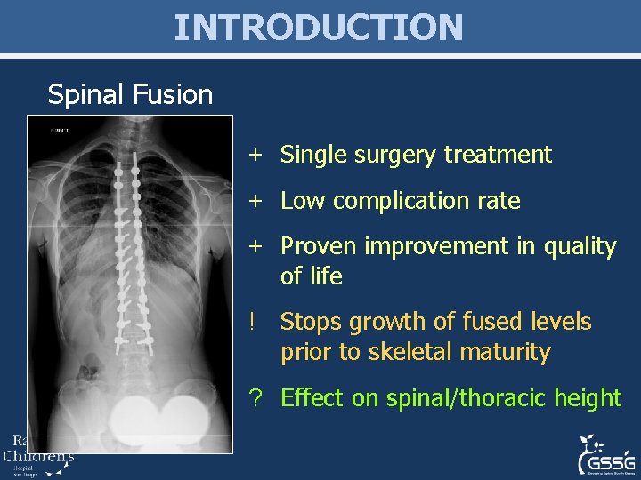 INTRODUCTION Spinal Fusion + Single surgery treatment + Low complication rate + Proven improvement