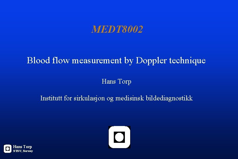 MEDT 8002 Blood flow measurement by Doppler technique Hans Torp Institutt for sirkulasjon og