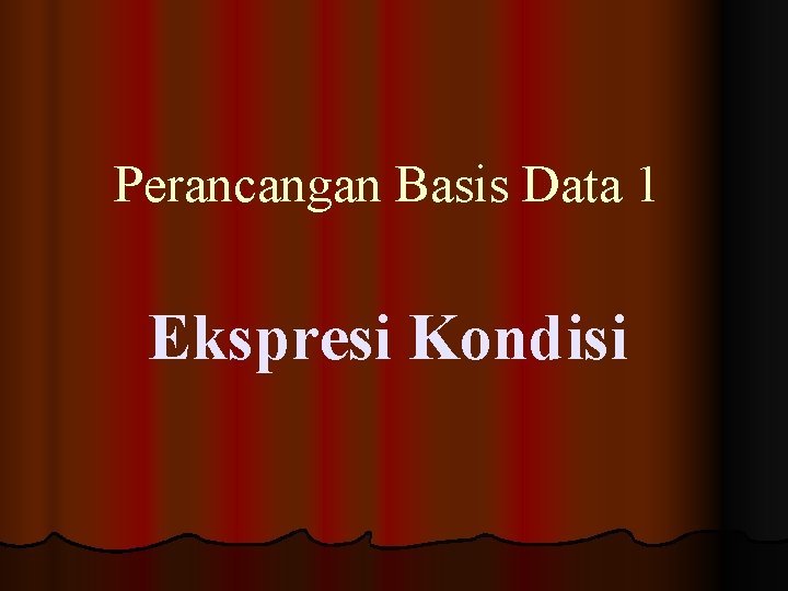 Perancangan Basis Data 1 Ekspresi Kondisi 