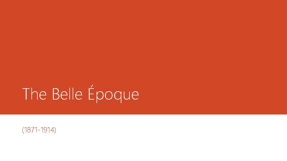 The Belle Époque (1871 -1914) 