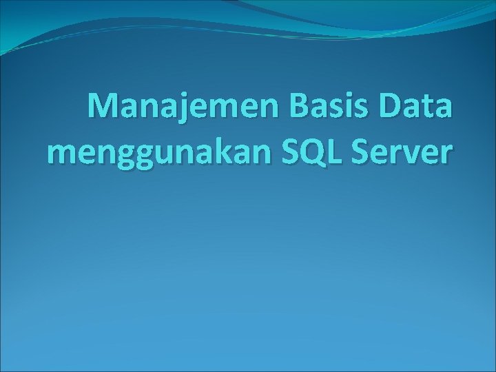 Manajemen Basis Data menggunakan SQL Server 
