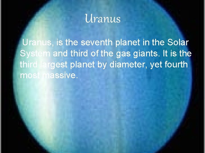 Uranus • Uranus, is the seventh planet in the Solar System and third of