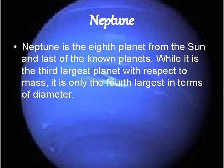 Neptune • Neptune is the eighth planet from the Sun and last of the