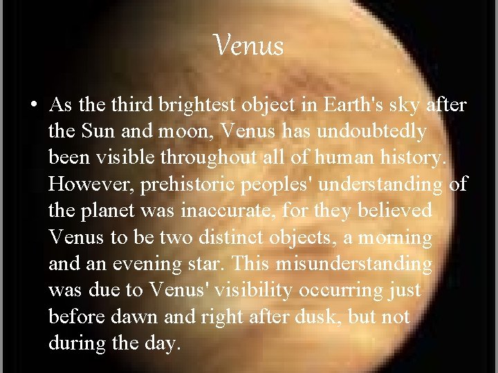 Venus • As the third brightest object in Earth's sky after the Sun and