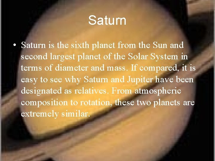 Saturn • Saturn is the sixth planet from the Sun and second largest planet